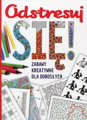 Odstresuj się! Zabawy kreatywne dla dorosłych