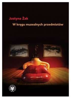 W kręgu muzealnych przedmiotów - Justyna Żak