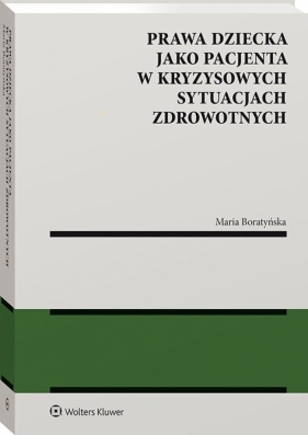 Prawa dziecka jako pacjenta w kryzysowych sytuacjach zdrowotnych - Maria Boratyńska