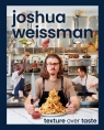 Joshua Weissman Texture Over Taste Weissman Joshua