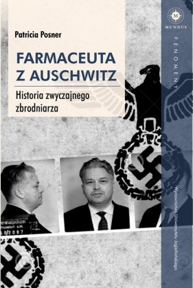Farmaceuta z Auschwitz. Historia zwyczajnego zbrodniarza - Posner Patricia