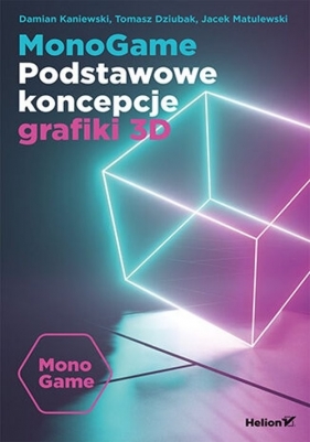 MonoGame. Podstawowe koncepcje grafiki 3D - Jacek Matulewski, Damian Kaniewski, Dziubak Tomasz 