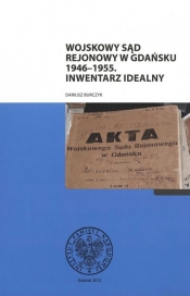 Wojskowy Sąd Rejonowy w Gdańsku 1946-55 Inwentarz idealny - Burczyk Dariusz