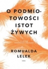 O podmiotowości istot żywych. Studium fenomenologiczne Romualda Lelek