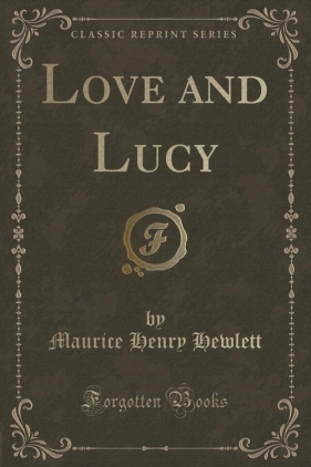 Love and Lucy (Classic Reprint) - Hewlett Maurice Henry