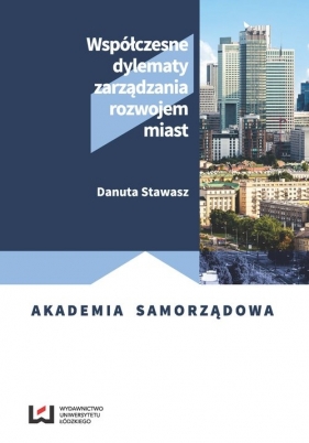 Współczesne dylematy zarządzania rozwojem miast - Stawasz Danuta