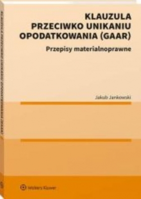 Klauzula przeciwko unikaniu opodatkowania (GAAR) - Jankowski Jakub