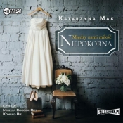Między nami miłość. Tom 1. Niepokorna - Katarzyna Mak
