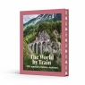 The World by Train. 100 Legendary Railway Journeys Opracowanie zbiorowe