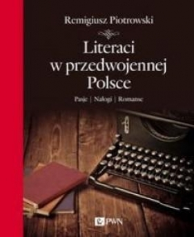Literaci w przedwojennej Polsce - Remigiusz Piotrowski