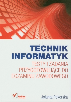 Technik informatyk Testy i zadania przygotowujące do egzaminu zawodowego - Pokorska Jolanta
