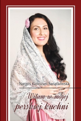 Witam w mojej perskiej kuchni - Golrizan-Świątkowska Narges