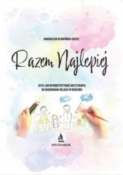 Razem najlepiej, czyli jak wykorzystywać arteterapie do budowania relacji w rodzinie