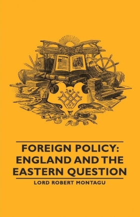 Foreign Policy - Montagu Robert Lord