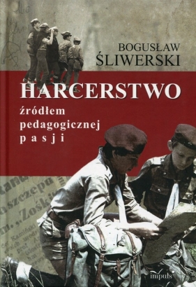 Harcerstwo źródłem pedagogicznej pasji - Bogusław Śliwerski