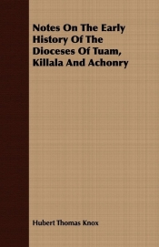 Notes On The Early History Of The Dioceses Of Tuam, Killala And Achonry