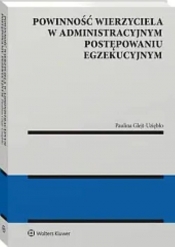 Powinność wierzyciela w administracyjnym postępowaniu egzekucyjnym - Paulina Glejt-Uziębło
