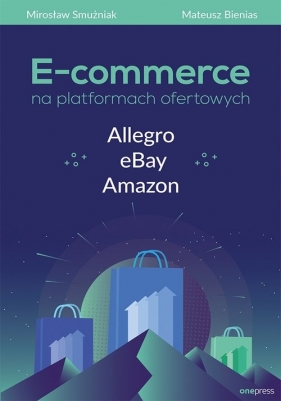 E-commerce na platformach ofertowych - Smużniak Mirosław, Bienias Mateusz