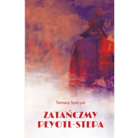 Zatańczmy peyotl-stepa - Tomasz Specyał