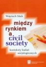 Miedzy rynkiem a civil society konteksty badań socjologicznych Sitek Wojciech