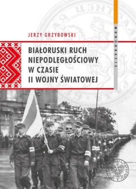 Białoruski ruch niepodległościowy w czasie II wojny światowej - Jerzy Grzybowski