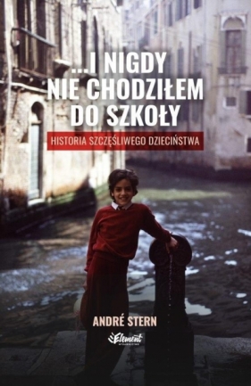 ...i nigdy nie chodziłem do szkoły - André Stern