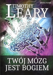 Twój mózg jest Bogiem - Timothy Leary
