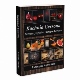 Kuchnia Gersona receptury zgodne z terapią Gersona - Katarzyna Szymańska