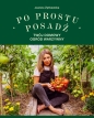 Po prostu posadź. Twój domowy ogród warzywny - Joanna Żytkowska