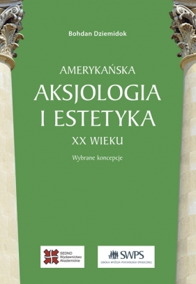 Amerykańska aksjologia i estetyka XX wieku - Bohdan Dziemidok