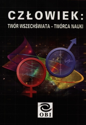 Człowiek: twór wszechświata - twórca nauki - <br />