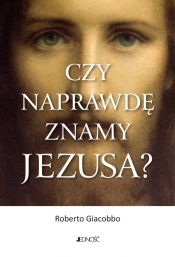 Czy naprawdę znamy Jezusa?