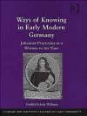 Ways of Knowing in Early Modern Germany Gerhild Scholz Williams, G Williams