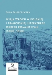 Wizja Włoch w polskiej i francuskiej literaturze.. - Płaszczewska Olga