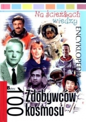 Na ścieżkach wiedzy. Encyklopedia. 100 Zdobywców kosmosu - Jędrzejewski Krzysztof