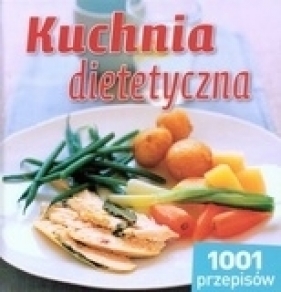 Kuchnia dietetyczna. 1001 przepisów - Ewa Wolańska (tłum.), Marcin Wójcik (red.)