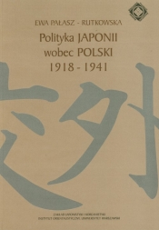 Polityka Japonii wobec Polski 1918-1941 - Pałasz-Rutkowska Ewa