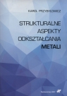 Strukturalne aspekty odkształcania metali Przybyłowicz Karol