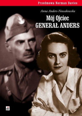Mój Ojciec generał Anders - Anders-Nowakowska Anna