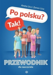 Po polsku? Tak! Przewodnik dla nauczyciela - Zenon Lica, Aneta Lica