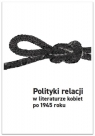 Polityki relacji w literaturze kobiet po 1945