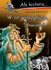 Ale historia... 13 W co wierzyliście, Słowianie? - Grażyna Bąkiewicz