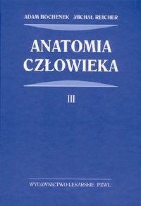 Anatomia człowieka Tom 3 - Bochenek Adam, Reicher Michał