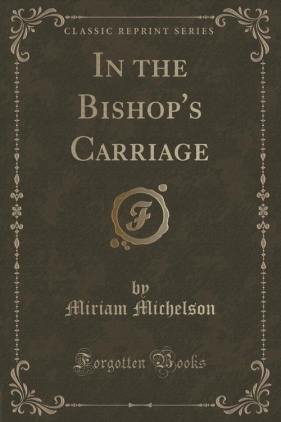 In the Bishop's Carriage (Classic Reprint) - Michelson Miriam
