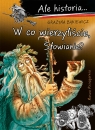 Ale historia... 13 W co wierzyliście, Słowianie? Grażyna Bąkiewicz