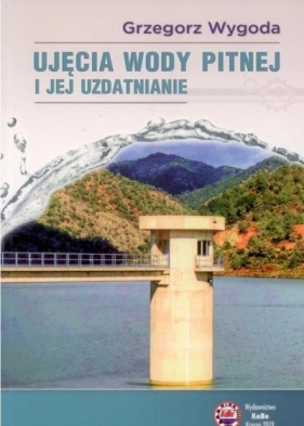 Ujęcia wody pitnej i jej uzdatnianie - Wygoda Grzegorz 