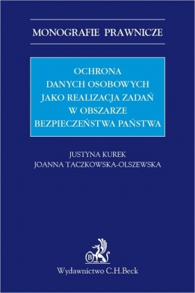 Ochrona danych osobowych jako realizacja zadań w obszarze bezpieczeństwa państwa - Justyna Kurek, Joanna Taczkowska-Olszewska