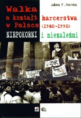 Walka o kształt harcerstwa w Polsce 1980-1990 - Baran Adam F.