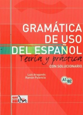 Gramatica de uso del espanol A1 - B2 Teoria y practica - Luis Aragonés, Ramón Palencia