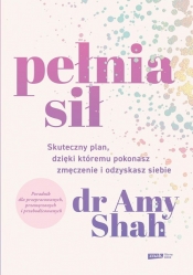 Pełnia sił. Skuteczny plan na pokonanie zmęczenia i odzyskanie siebie (Uszkodzenia stron) - Amy Shah